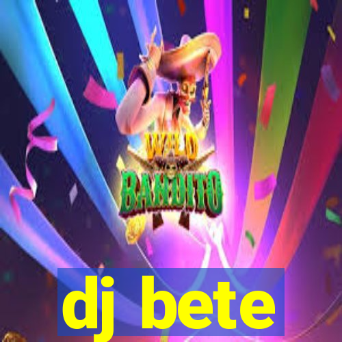 dj bete